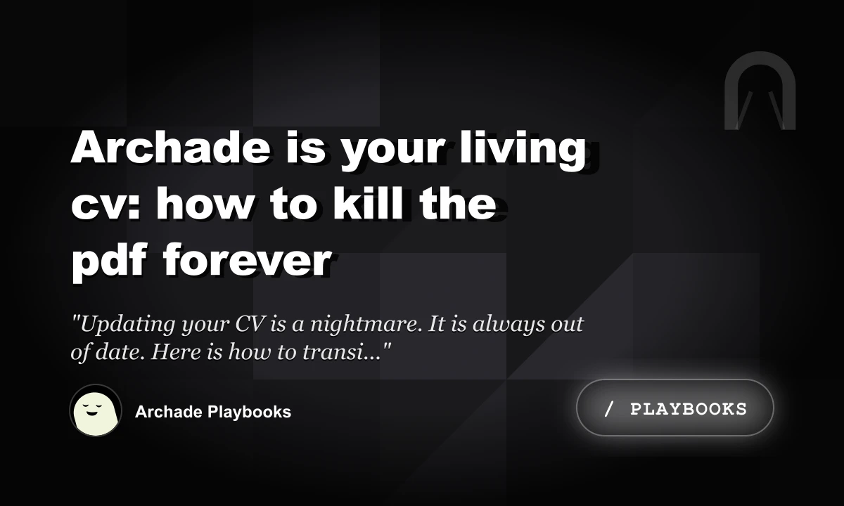 Archade is Your Living CV: How to Kill the PDF Forever