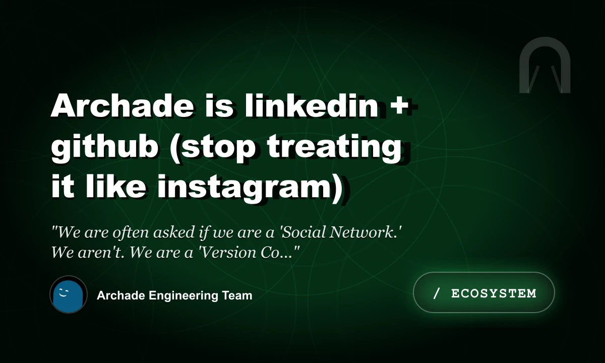 Archade is LinkedIn + GitHub (Stop Treating it Like Instagram)