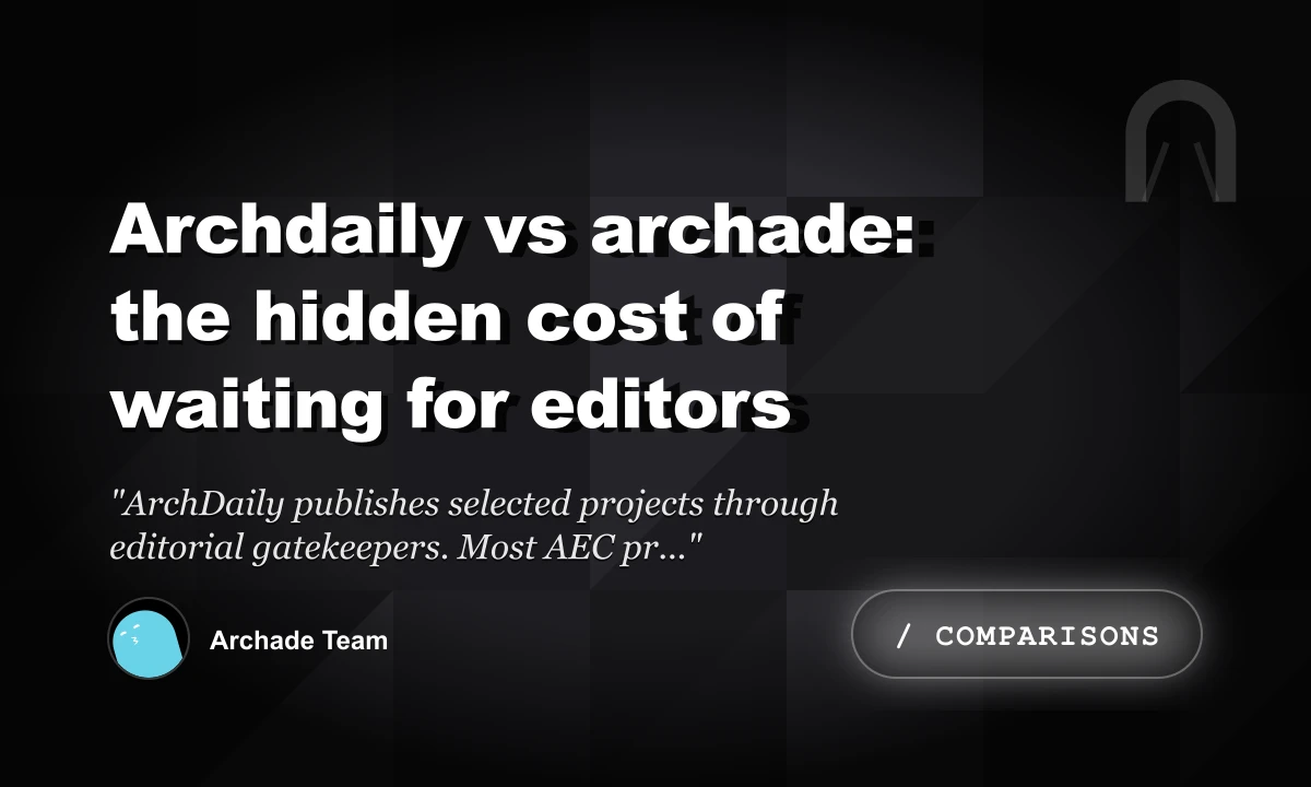 ArchDaily vs Archade: The Hidden Cost of Waiting for Editors