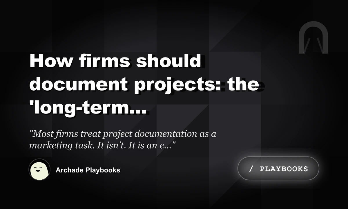 How Firms Should Document Projects: The 'Long-Term Credibility' Protocol