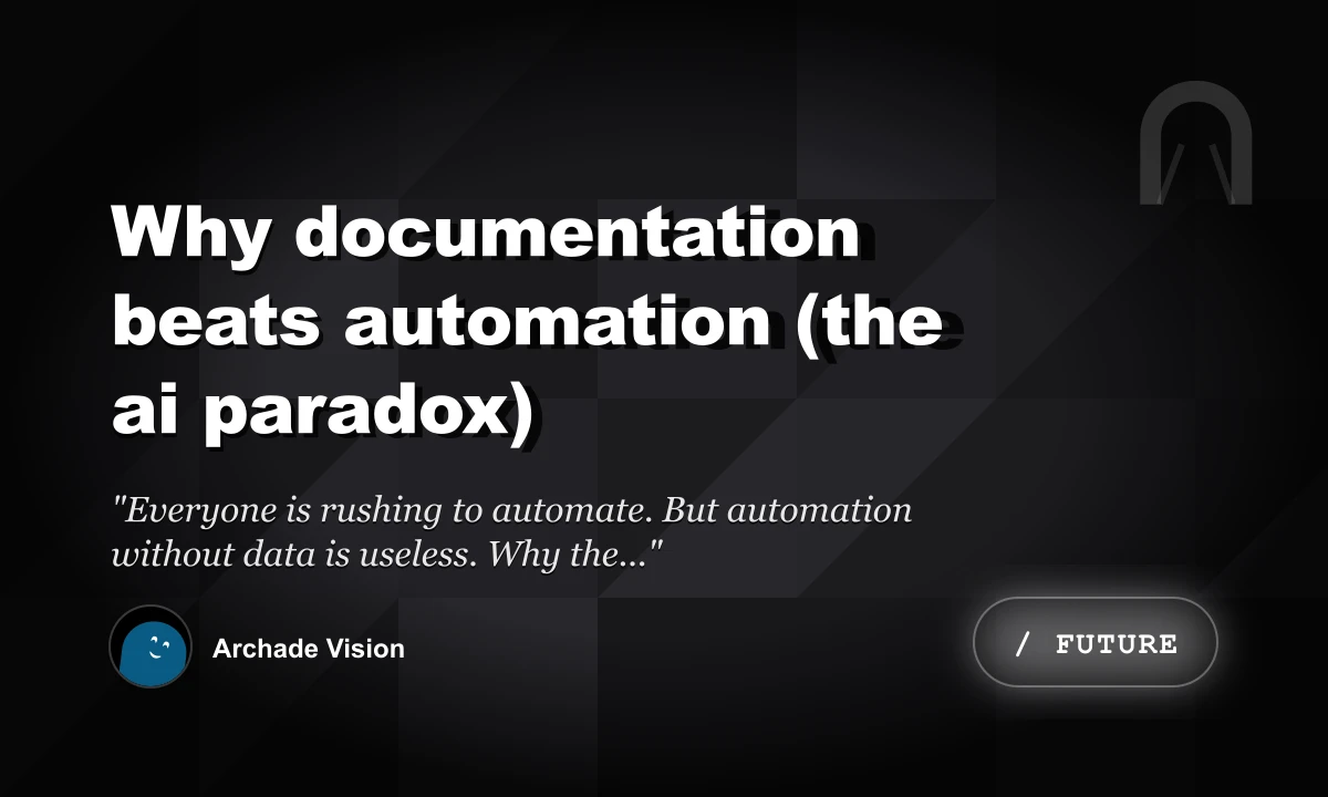 Why Documentation Beats Automation (The AI Paradox)