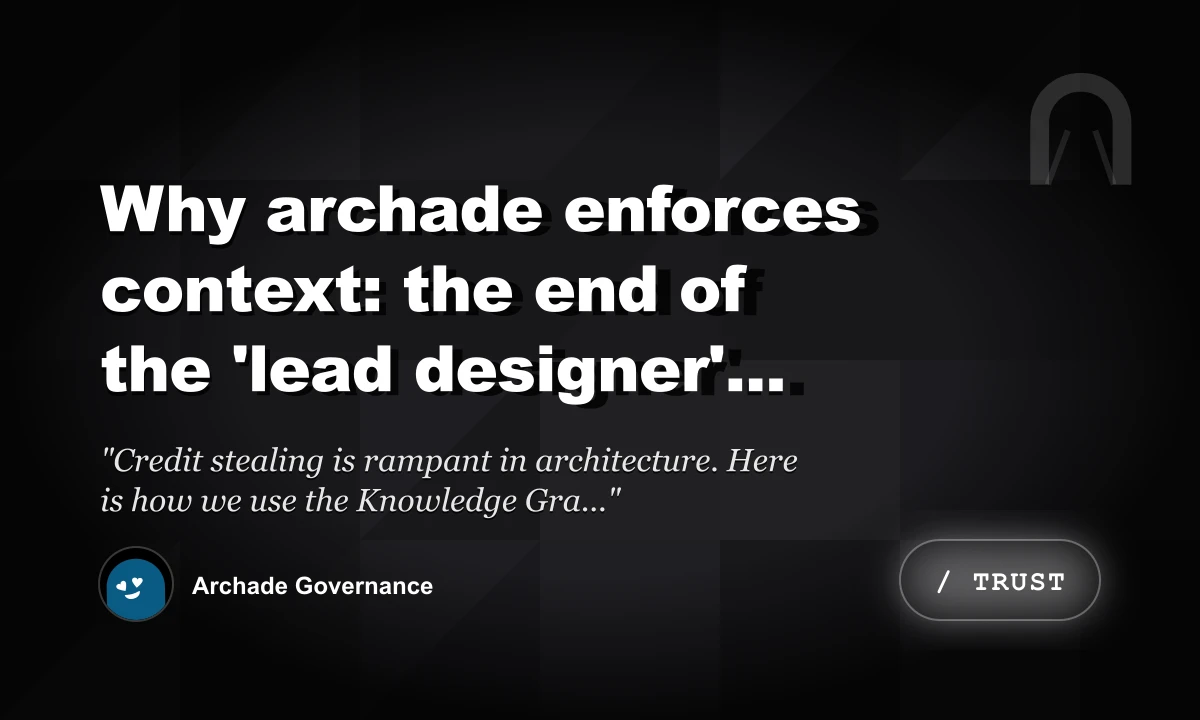 Why Archade Enforces Context: The End of the 'Lead Designer' Myth