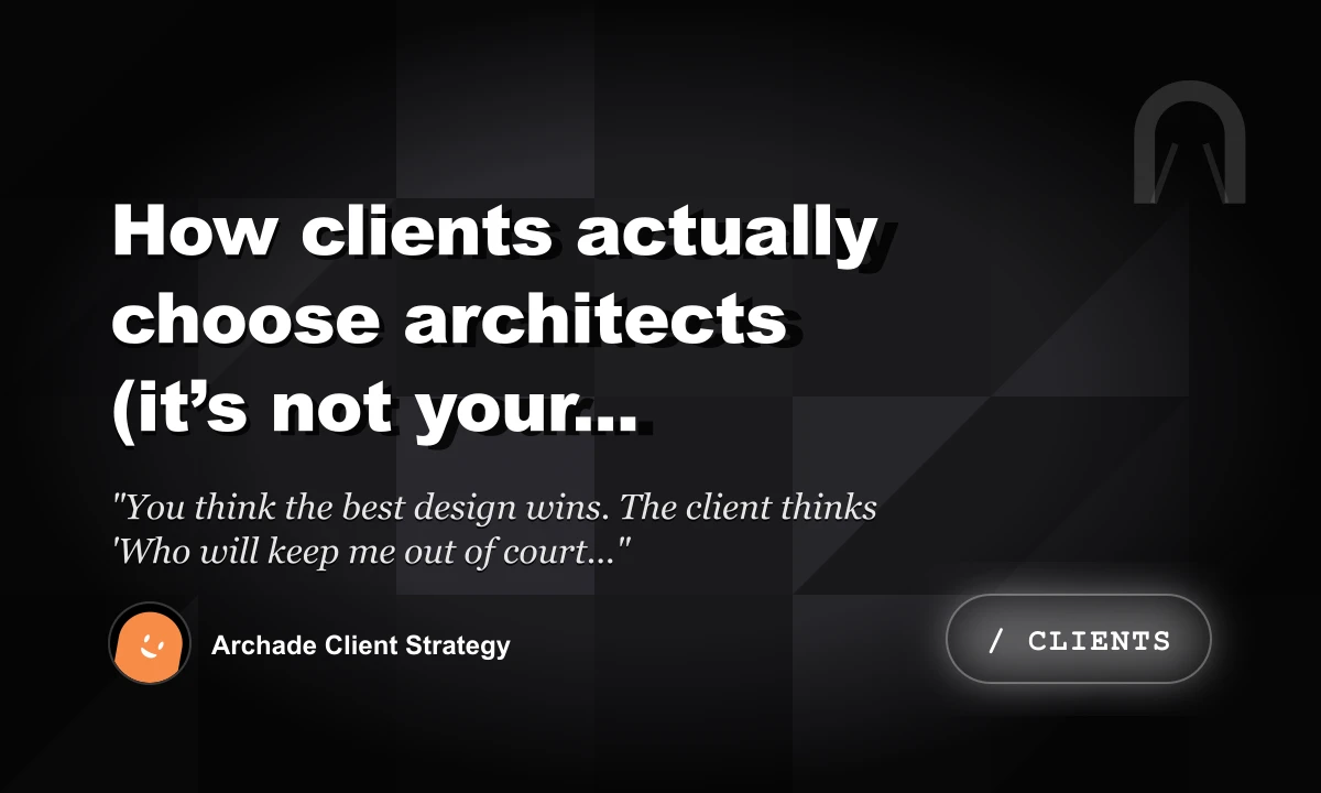 How Clients Actually Choose Architects (It’s Not Your Portfolio)