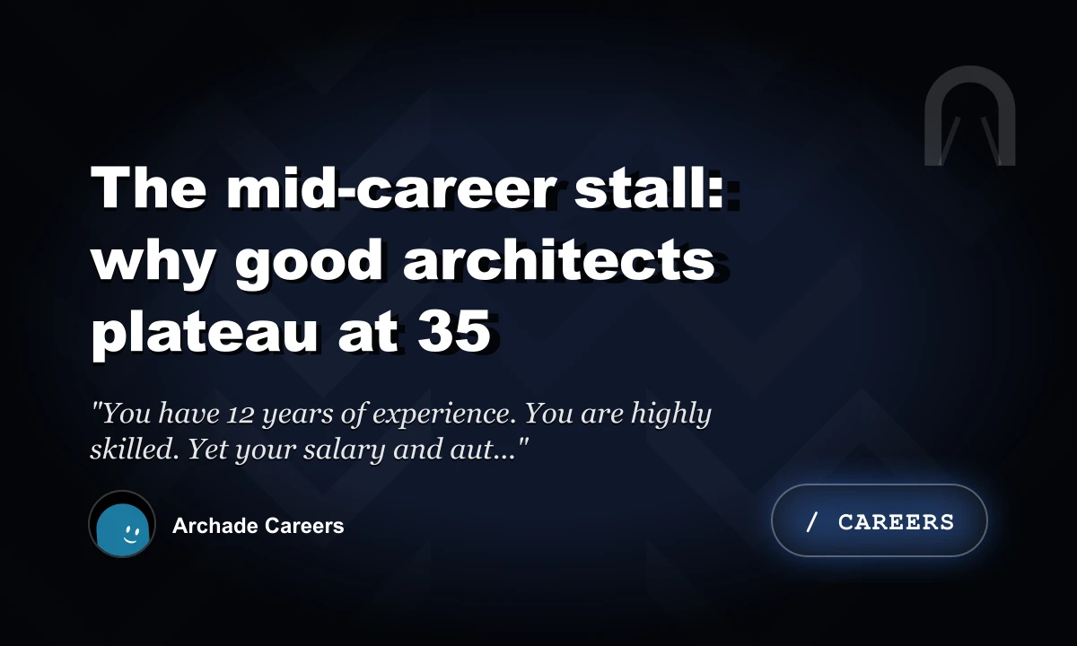 The Mid-Career Stall: Why Good Architects Plateau at 35