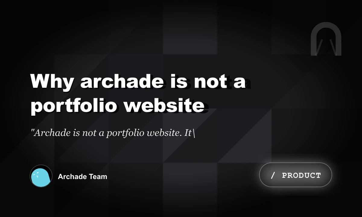 Why Archade Is Not a Portfolio Website